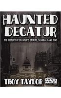 Haunted Decatur Revisited: Ghostly Tales from the Haunted Heart of Illinois