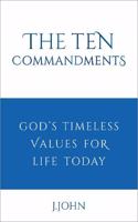 The Ten Commandments: God's timeless values for life today