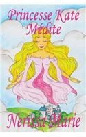 Princesse Kate Médite (Livre pour Enfants sur la Méditation Consciente, livre enfant, livre jeunesse, conte enfant, livre pour enfant, histoire pour enfant, livre bébé, enfant, bébé, livre enfant)