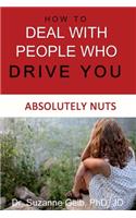 How To Deal With People Who Drive You Absolutely Nuts