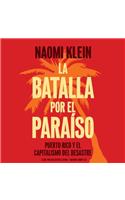 Batalla Por El Paraiso Lib/E: Puerto Rico Y El Capitalismo del Desastre