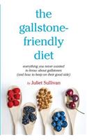 The Gallstone-Friendly Diet: Everything You Never Wanted to Know about Gallstones (and How to Keep on Their Good Side)
