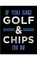 If You Said Golf & Chips I'm In: Blank Sketch, Draw and Doodle Book