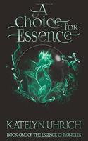 A Choice For Essence: Book One of The Essence Chronicles(1 Essence Chronicles)