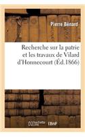 Recherche Sur La Patrie Et Les Travaux de Vilard d'Honnecourt