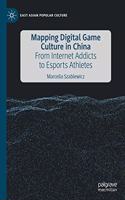 Mapping Digital Game Culture in China: From Internet Addicts to Esports Athletes(East Asian Popular Culture)