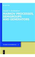 Markov Processes, Semigroups and Generators: (v. 38 De Gruyter Studies in Mathematics)