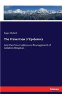 The Prevention of Epidemics: And the Construction and Management of Isolation Hospitals