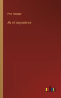 Als ich jung noch war