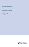 Travellers' Stories: in large print