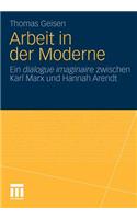 Arbeit Und Subjektwerdung in Der Moderne: Ein Dialogue Imaginaire Zwischen Karl Marx Und Hannah Arendt