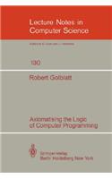 Axiomatising the Logic of Computer Programming: (130 Lecture Notes in Computer Science)