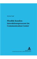 Flexible Kundeninteraktionsprozesse Im Communication Center