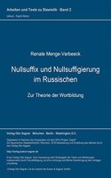 Nullsuffix Und Nullsuffigierung Im Russischen: Zur Theorie Der Wortbildung(2 Arbeiten Und Texte Zur Slavistik)