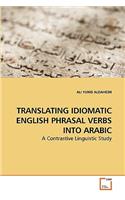 Translating Idiomatic English Phrasal Verbs Into Arabic