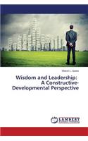 Wisdom and Leadership: A Constructive-Developmental Perspective