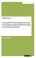 Trainingslehre III. Beweglichkeitstestung, Trainingsplanung (Beweglichkeitstraining & Koordinationstraining)