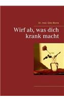Wirf ab, was dich krank macht