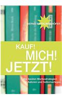 Kauf! Mich! Jetzt!: Die besten Werbestrategien für Autoren und Selbstverleger(German)