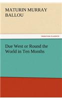 Due West or Round the World in Ten Months