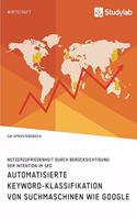 Automatisierte Keyword-Klassifikation von Suchmaschinen wie Google. Nutzerzufriedenheit durch Berücksichtigung der Intention im SEO