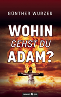 Wohin gehst du Adam?