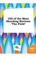 100 of the Most Shocking Reviews the Field