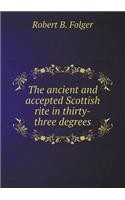 The Ancient and Accepted Scottish Rite in Thirty-Three Degrees