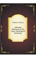 Adresses Delivered at the Lane Theological Seminary