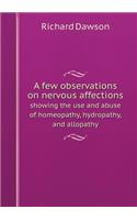 A Few Observations on Nervous Affections Showing the Use and Abuse of Homeopathy, Hydropathy, and Allopathy