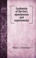 Leukaemia of the fowl, spontaneous and experimental