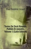 Textes De Droit Romain: Publies Et Annotes, Volume 1 (Latin Edition)