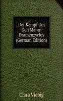 Der Kampf Um Den Mann: Dramenzyclus (German Edition)