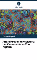 Antimikrobielle Resistenz bei Escherichia coli in Nigeria