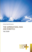 Supernatural Man and Robotics