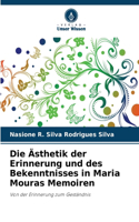Ästhetik der Erinnerung und des Bekenntnisses in Maria Mouras Memoiren