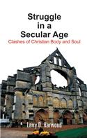 Struggle in a Secular Age: Clashes of Christian Body and Soul