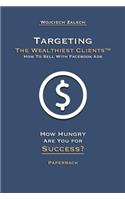 Targeting The Wealthiest Clients(TM) How To Sell With Facebook Ads
