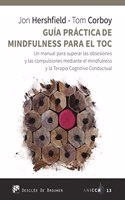Guia practica de Mindfulness para el TOC. Un manual para superar las obsesiones y las compulsiones mediante el mindfulness y la Terapia Cognitivo Conductual