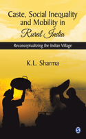 Caste, Social Inequality and Mobility in Rural India: Reconceptualizing the Indian Village