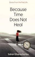 BECAUSE TIME DOES NOT HEAL