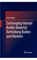 Exchanging Human Bodily Material: Rethinking Bodies and Markets