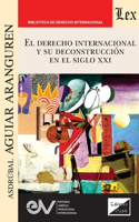 Derecho Internacional Y Su Deconstrucción En El Siglo XXI