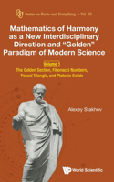 Mathematics of Harmony as a New Interdisciplinary Direction and Golden Paradigm of Modern Science - Volume 1: The Golden Section, Fibonacci Numbers, Pascal Triangle, and Platonic Solids