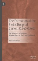 Formation of the Swiss Hospital System (1840-1960)