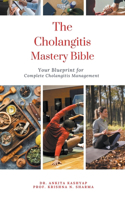 Cholangitis Mastery Bible: Your Blueprint for Complete Cholangitis Management