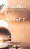 Wewn&#261;trz na Zewn&#261;trz: To co wewn&#261;trz odbija na zewn&#261;trz