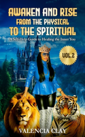 Awaken and Rise from the Physical to the Spiritual, Volume 2