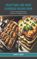 Delectable and Quick Casserole Recipes Book: Fuel Your Heart, Boost Immunity, and Achieve Your Weight Loss Goals
