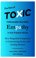 Rise of Toxic and Unbearable Harmful Empathy in the Present World Book